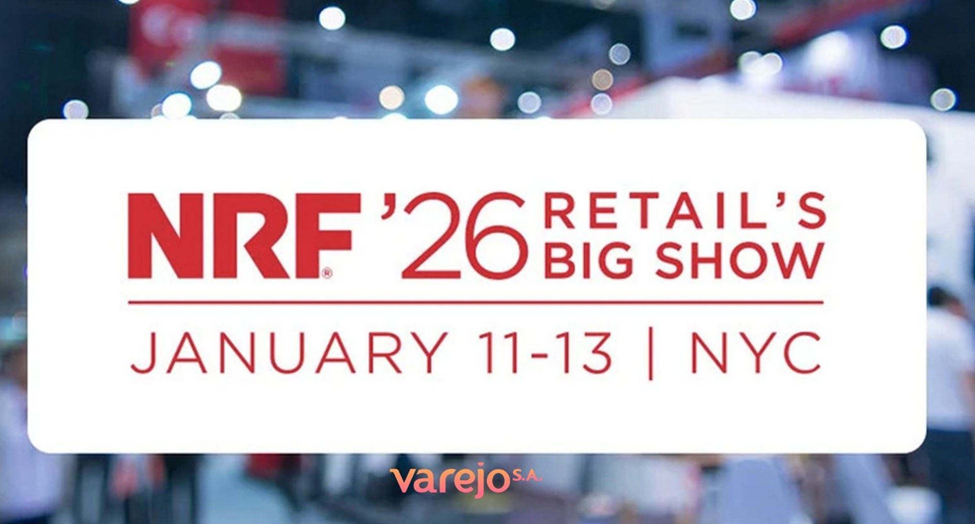 NRF 2026 o “próximo agora” do varejo global e o Brasil no centro do jogo